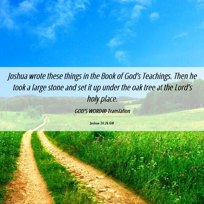Picture 06 - Joshua 24:26 GW - Joshua wrote these things in the Book of God’s - Bible Verse Picture