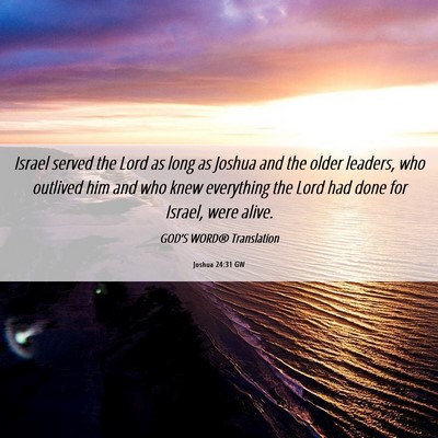 Picture 06 - Joshua 24:31 GW - Israel served the Lord as long as Joshua and the - Bible Verse Picture
