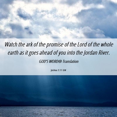 Picture 06 - Joshua 3:11 GW - Watch the ark of the promise of the Lord of the - Bible Verse Picture