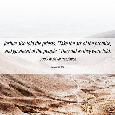 Picture 06 - Joshua 3:6 GW - Joshua also told the priests, “Take the ark of - Bible Verse Picture