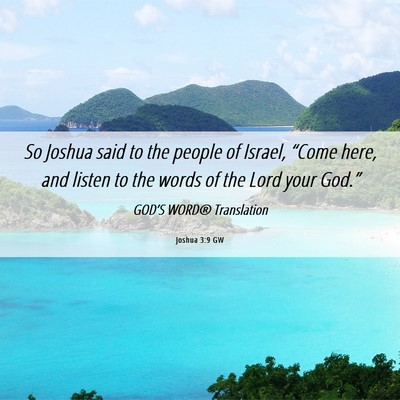 Picture 06 - Joshua 3:9 GW - So Joshua said to the people of Israel, “Come - Bible Verse Picture