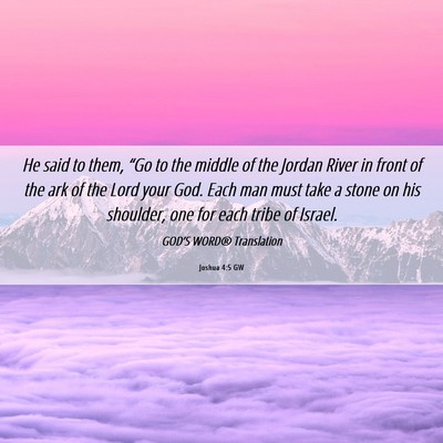 Picture 06 - Joshua 4:5 GW - He said to them, “Go to the middle of the - Bible Verse Picture