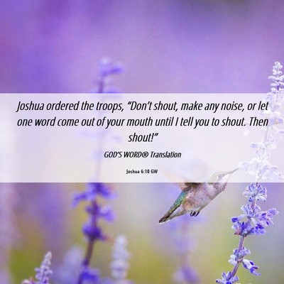 Picture 06 - Joshua 6:10 GW - Joshua ordered the troops, “Don’t shout, make - Bible Verse Picture