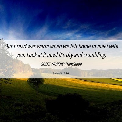 Picture 06 - Joshua 9:12 GW - Our bread was warm when we left home to meet with - Bible Verse Picture