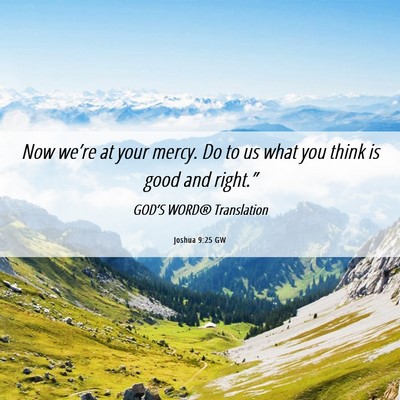 Picture 06 - Joshua 9:25 GW - Now we’re at your mercy. Do to us what you - Bible Verse Picture