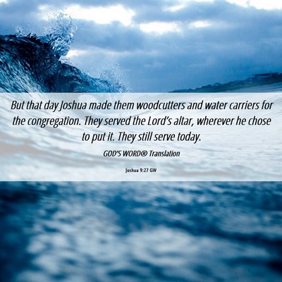 Picture 06 - Joshua 9:27 GW - But that day Joshua made them woodcutters and - Bible Verse Picture