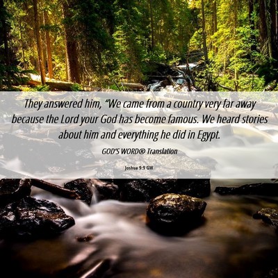 Picture 06 - Joshua 9:9 GW - They answered him, “We came from a country very - Bible Verse Picture