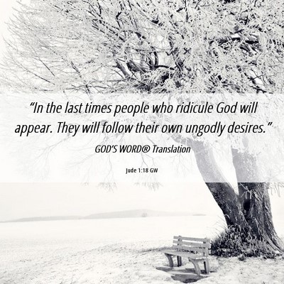 Picture 06 - Jude 1:18 GW - “In the last times people who ridicule God will - Bible Verse Picture