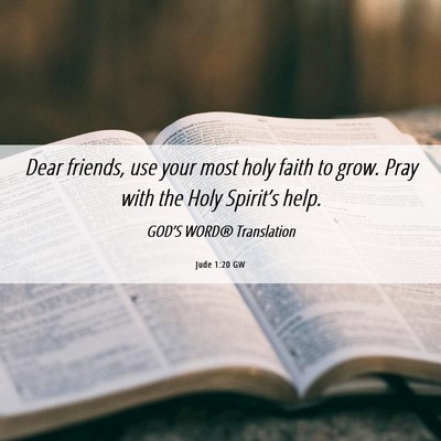 Picture 06 - Jude 1:20 GW - Dear friends, use your most holy faith to grow. - Bible Verse Picture