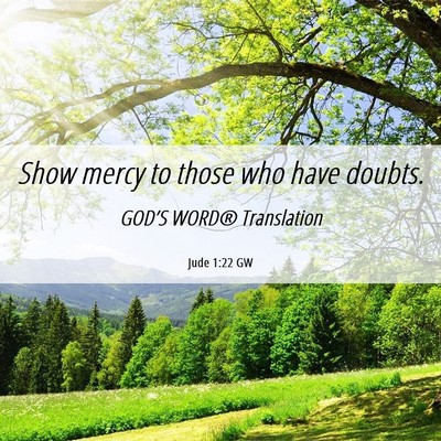 Picture 06 - Jude 1:22 GW - Show mercy to those who have - Bible Verse Picture