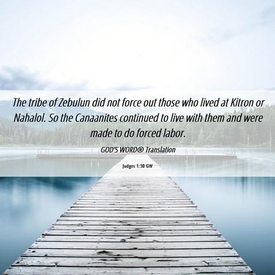 Picture 06 - Judges 1:30 GW - The tribe of Zebulun did not force out those who - Bible Verse Picture
