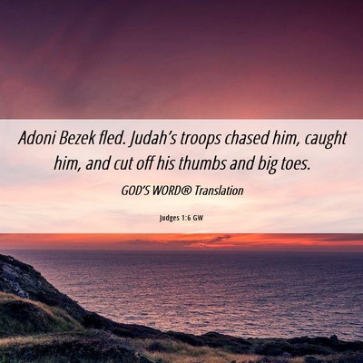 Picture 06 - Judges 1:6 GW - Adoni Bezek fled. Judah’s troops chased him, - Bible Verse Picture