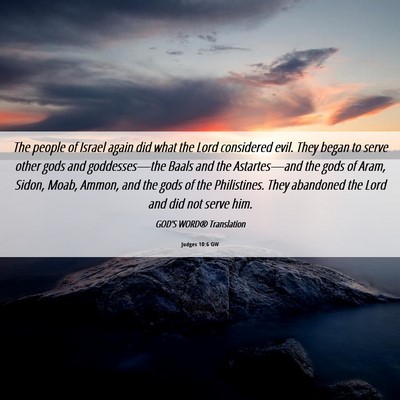 Picture 06 - Judges 10:6 GW - The people of Israel again did what the Lord - Bible Verse Picture