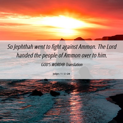 Picture 06 - Judges 11:32 GW - So Jephthah went to fight against Ammon. The Lord - Bible Verse Picture