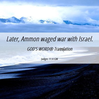Picture 06 - Judges 11:4 GW - Later, Ammon waged war with - Bible Verse Picture