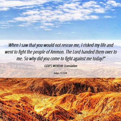 Picture 06 - Judges 12:3 GW - When I saw that you would not rescue me, I risked - Bible Verse Picture