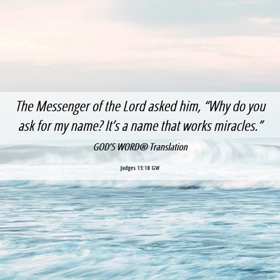 Picture 06 - Judges 13:18 GW - The Messenger of the Lord asked him, “Why do - Bible Verse Picture