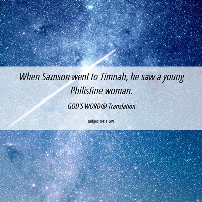 Picture 06 - Judges 14:1 GW - When Samson went to Timnah, he saw a young - Bible Verse Picture