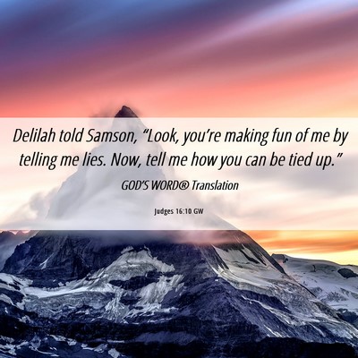 Picture 06 - Judges 16:10 GW - Delilah told Samson, “Look, you’re making fun - Bible Verse Picture
