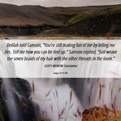 Picture 06 - Judges 16:13 GW - Delilah told Samson, “You’re still making fun - Bible Verse Picture