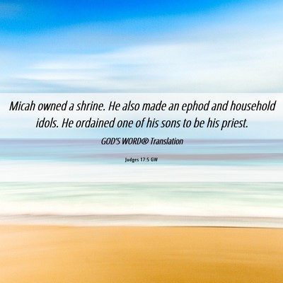 Picture 06 - Judges 17:5 GW - Micah owned a shrine. He also made an ephod and - Bible Verse Picture