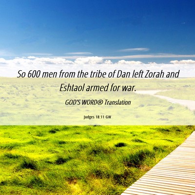 Picture 06 - Judges 18:11 GW - So 600 men from the tribe of Dan left Zorah and - Bible Verse Picture