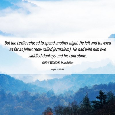 Picture 06 - Judges 19:10 GW - But the Levite refused to spend another night. He - Bible Verse Picture