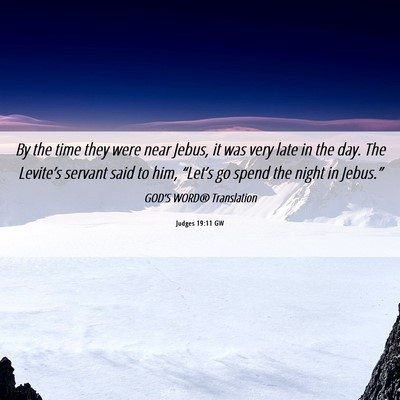 Picture 06 - Judges 19:11 GW - By the time they were near Jebus, it was very - Bible Verse Picture