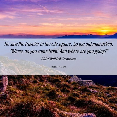 Picture 06 - Judges 19:17 GW - He saw the traveler in the city square. So the - Bible Verse Picture