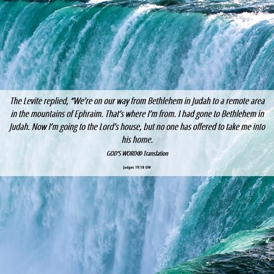 Picture 06 - Judges 19:18 GW - The Levite replied, “We’re on our way from - Bible Verse Picture