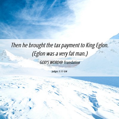Picture 06 - Judges 3:17 GW - Then he brought the tax payment to King Eglon. - Bible Verse Picture