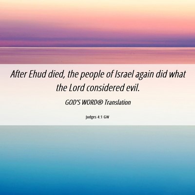 Picture 06 - Judges 4:1 GW - After Ehud died, the people of Israel again did - Bible Verse Picture