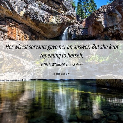 Picture 06 - Judges 5:29 GW - Her wisest servants gave her an answer. But she - Bible Verse Picture