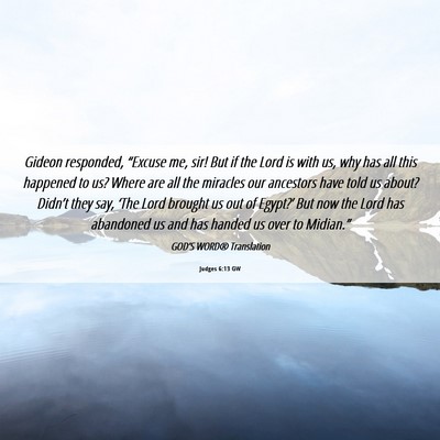 Picture 06 - Judges 6:13 GW - Gideon responded, “Excuse me, sir! But if the - Bible Verse Picture