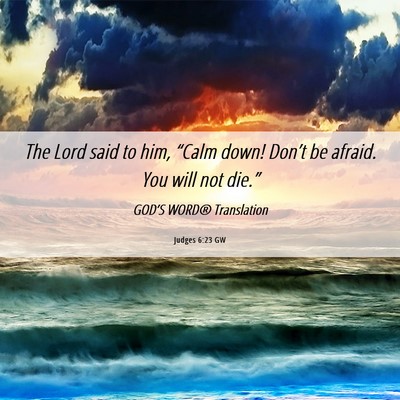 Picture 06 - Judges 6:23 GW - The Lord said to him, “Calm down! Don’t be - Bible Verse Picture