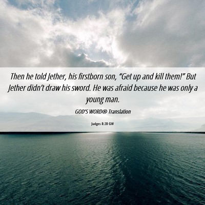 Picture 06 - Judges 8:20 GW - Then he told Jether, his firstborn son, “Get up - Bible Verse Picture