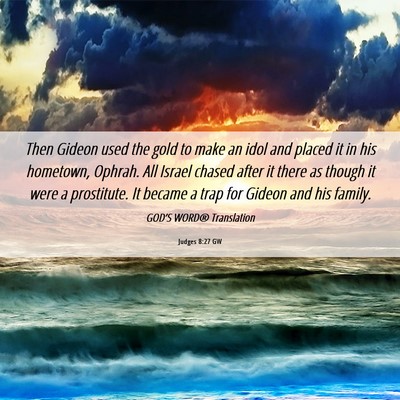Picture 06 - Judges 8:27 GW - Then Gideon used the gold to make an idol and - Bible Verse Picture