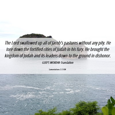 Picture 06 - Lamentations 2:2 GW - The Lord swallowed up all of Jacob’s pastures - Bible Verse Picture