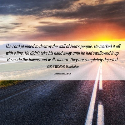 Picture 06 - Lamentations 2:8 GW - The Lord planned to destroy the wall of Zion’s - Bible Verse Picture