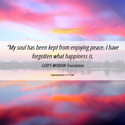 Picture 06 - Lamentations 3:17 GW - “My soul has been kept from enjoying peace. I - Bible Verse Picture