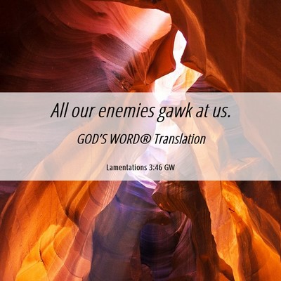 Picture 06 - Lamentations 3:46 GW - All our enemies gawk at - Bible Verse Picture