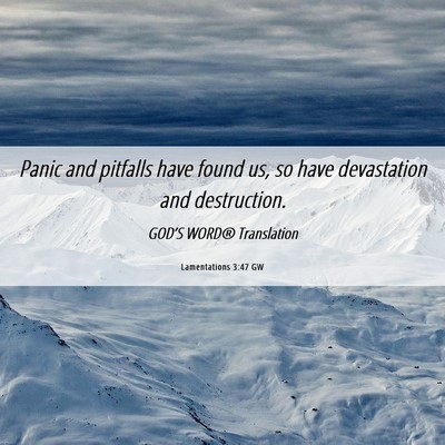 Picture 06 - Lamentations 3:47 GW - Panic and pitfalls have found us, so have - Bible Verse Picture