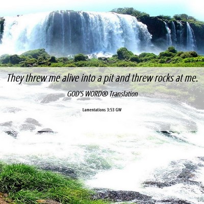 Picture 06 - Lamentations 3:53 GW - They threw me alive into a pit and threw rocks at - Bible Verse Picture