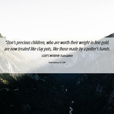 Picture 06 - Lamentations 4:2 GW - “Zion’s precious children, who are worth - Bible Verse Picture