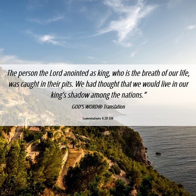 Picture 06 - Lamentations 4:20 GW - The person the Lord anointed as king, who is the - Bible Verse Picture