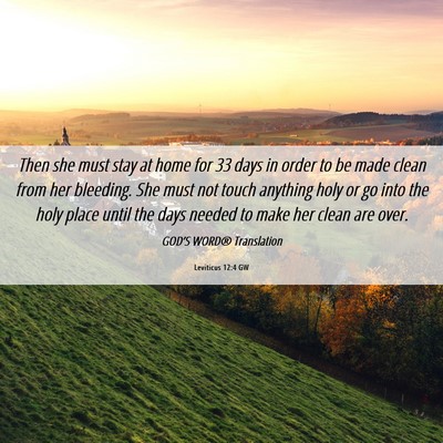 Picture 06 - Leviticus 12:4 GW - Then she must stay at home for 33 days in order - Bible Verse Picture