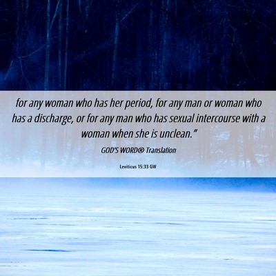 Picture 06 - Leviticus 15:33 GW - for any woman who has her period, for any man or - Bible Verse Picture
