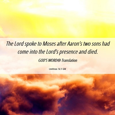 Picture 06 - Leviticus 16:1 GW - The Lord spoke to Moses after Aaron’s two sons - Bible Verse Picture