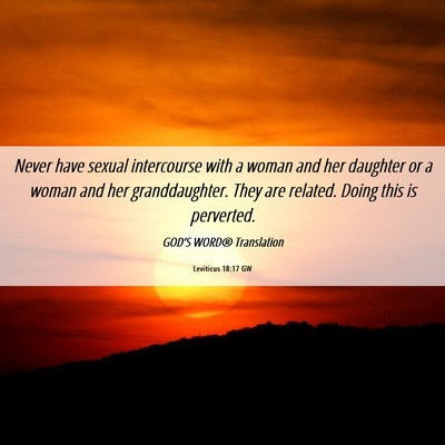 Picture 06 - Leviticus 18:17 GW - Never have sexual intercourse with a woman and - Bible Verse Picture