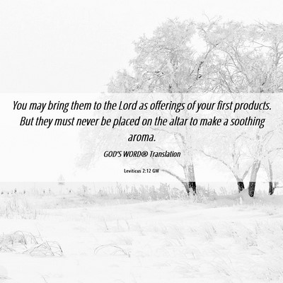 Picture 06 - Leviticus 2:12 GW - You may bring them to the Lord as offerings of - Bible Verse Picture